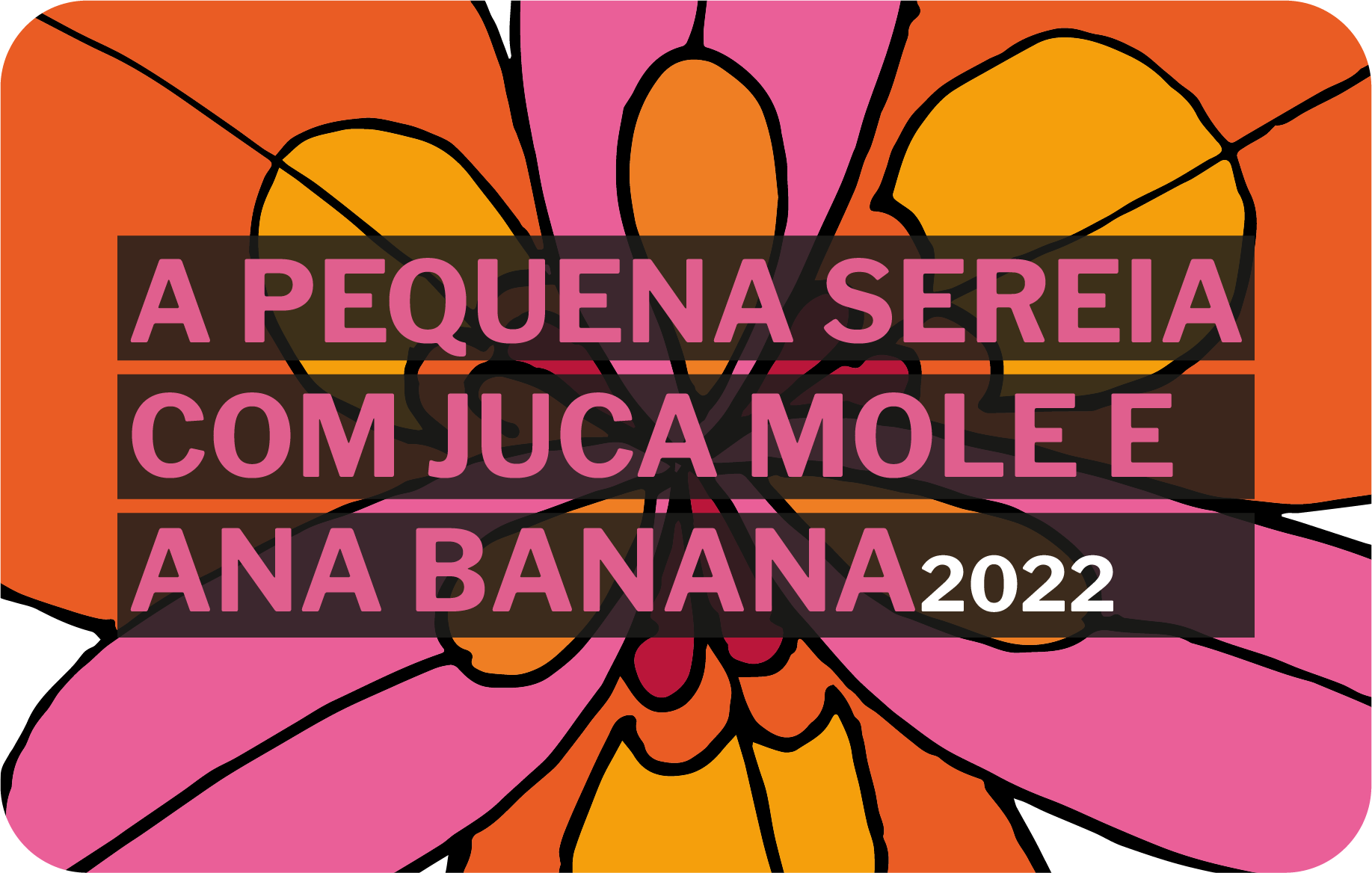 A Pequena Sereia com Juca Mole e Ana Banana 2022